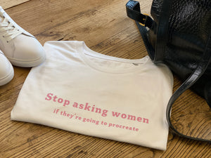 NFM's stop asking women if they're going to procreate t-shirt